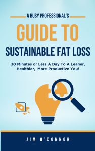 A busy professionals guide to sustainable fat loss